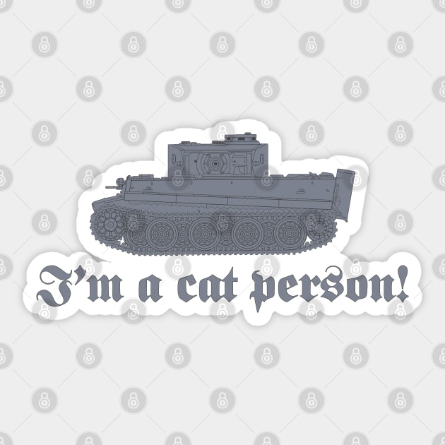 Im a cat person! Tiger tank with a rotated turret (gray color) Sticker by FAawRay